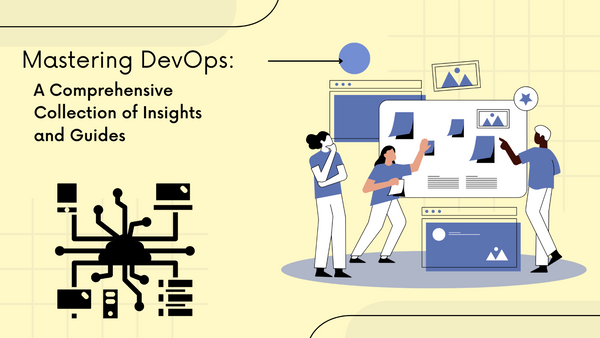 Mastering DevOps: A Comprehensive Collection of Insights and Guides